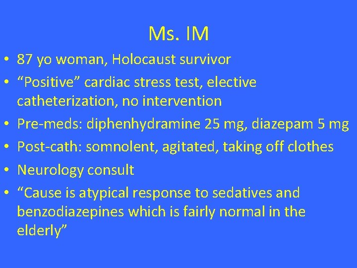 Ms. IM • 87 yo woman, Holocaust survivor • “Positive” cardiac stress test, elective Ms. IM • 87 yo woman, Holocaust survivor • “Positive” cardiac stress test, elective