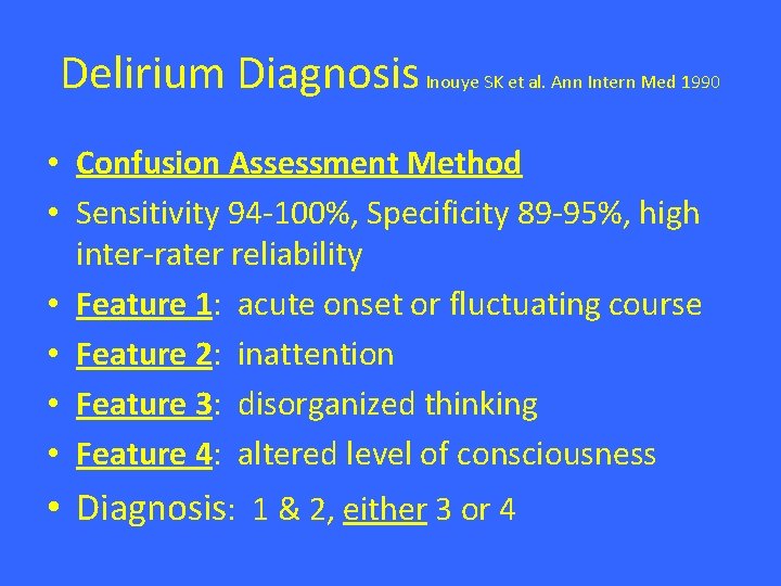 Delirium Diagnosis Inouye SK et al. Ann Intern Med 1990 • Confusion Assessment Method Delirium Diagnosis Inouye SK et al. Ann Intern Med 1990 • Confusion Assessment Method