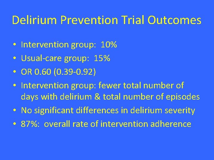 Delirium Prevention Trial Outcomes Intervention group: 10% Usual-care group: 15% OR 0. 60 (0. Delirium Prevention Trial Outcomes Intervention group: 10% Usual-care group: 15% OR 0. 60 (0.