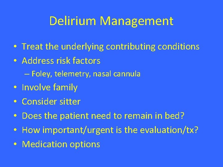 Delirium Management • Treat the underlying contributing conditions • Address risk factors – Foley, Delirium Management • Treat the underlying contributing conditions • Address risk factors – Foley,