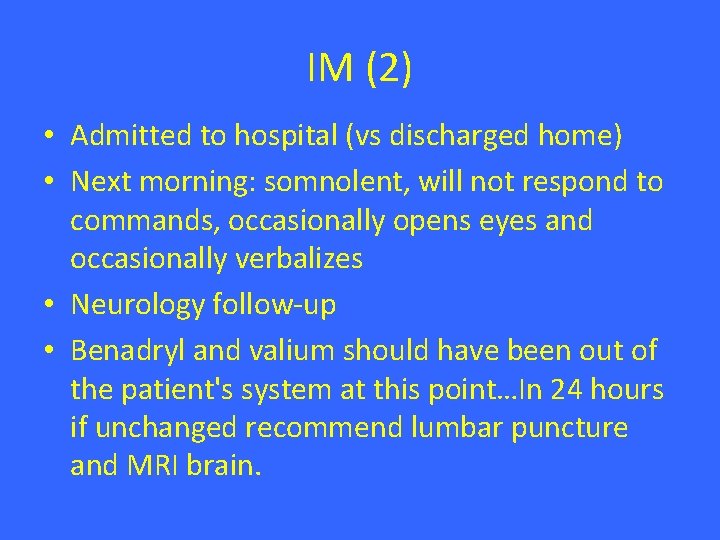 IM (2) • Admitted to hospital (vs discharged home) • Next morning: somnolent, will IM (2) • Admitted to hospital (vs discharged home) • Next morning: somnolent, will