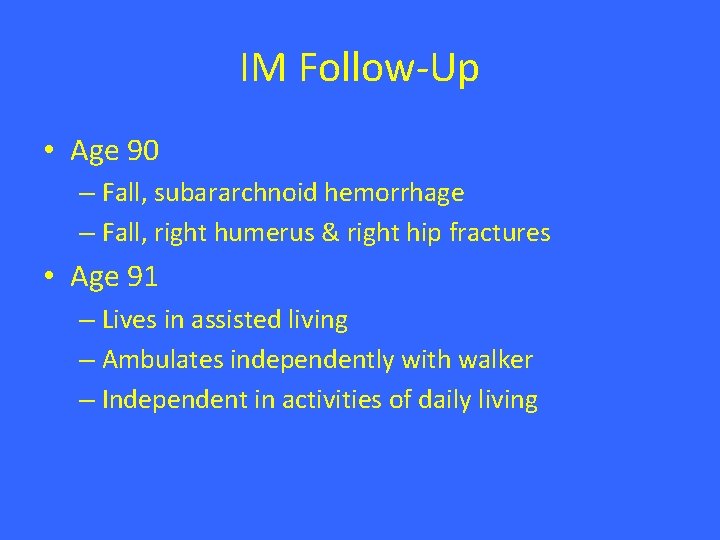 IM Follow-Up • Age 90 – Fall, subararchnoid hemorrhage – Fall, right humerus & IM Follow-Up • Age 90 – Fall, subararchnoid hemorrhage – Fall, right humerus &