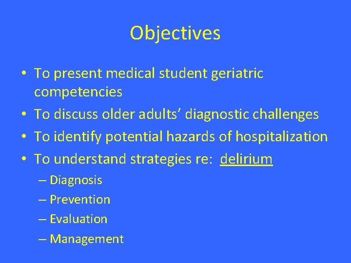 Objectives • To present medical student geriatric competencies • To discuss older adults’ diagnostic Objectives • To present medical student geriatric competencies • To discuss older adults’ diagnostic