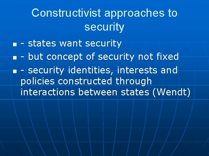 Constructivist approaches to security n n n - states want security - but concept