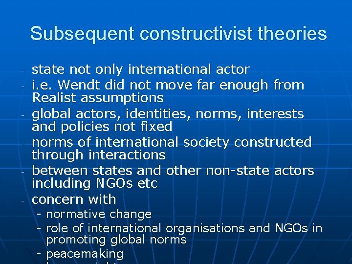 Subsequent constructivist theories - state not only international actor i. e. Wendt did not