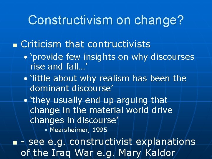 Constructivism on change? n Criticism that contructivists • ‘provide few insights on why discourses