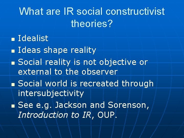 What are IR social constructivist theories? n n n Idealist Ideas shape reality Social