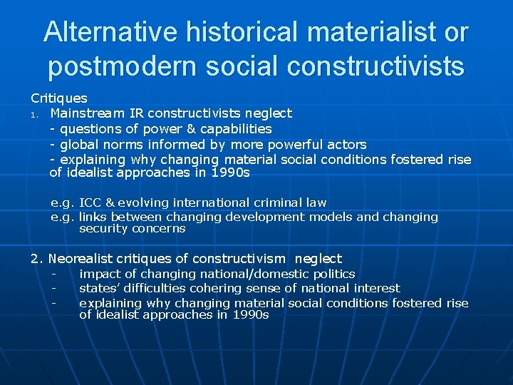 Alternative historical materialist or postmodern social constructivists Critiques 1. Mainstream IR constructivists neglect -