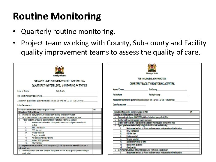Routine Monitoring • Quarterly routine monitoring. • Project team working with County, Sub-county and Routine Monitoring • Quarterly routine monitoring. • Project team working with County, Sub-county and