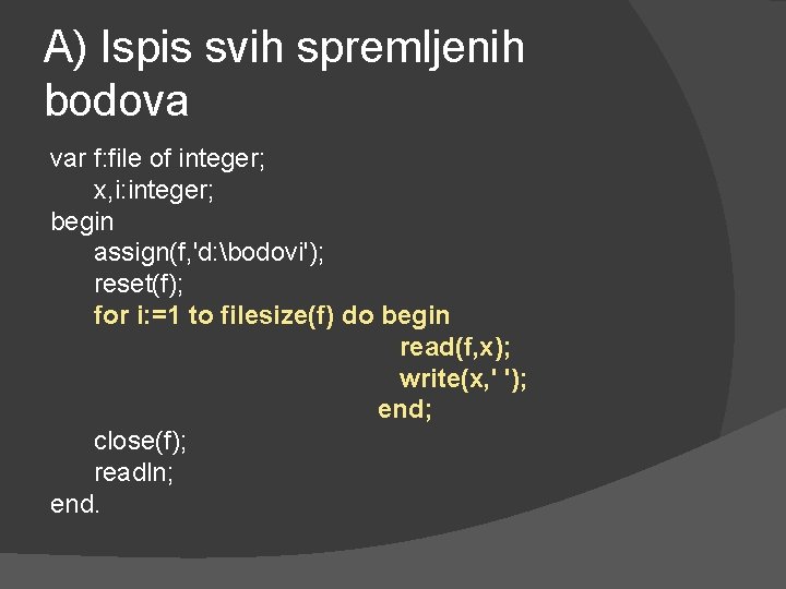 A) Ispis svih spremljenih bodova var f: file of integer; x, i: integer; begin