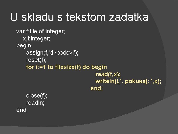 U skladu s tekstom zadatka var f: file of integer; x, i: integer; begin