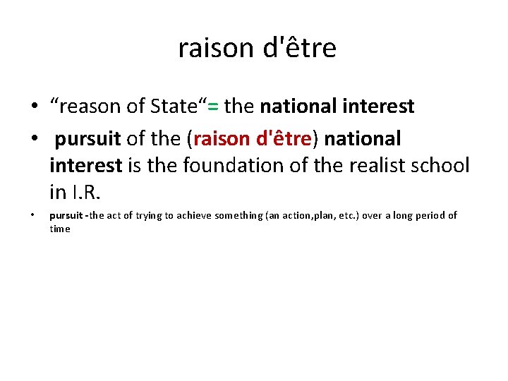 raison d'être • “reason of State“= the national interest • pursuit of the raison d'être • “reason of State“= the national interest • pursuit of the