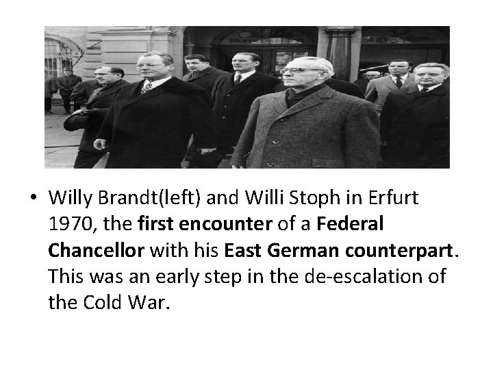 • Willy Brandt(left) and Willi Stoph in Erfurt 1970, the first encounter of • Willy Brandt(left) and Willi Stoph in Erfurt 1970, the first encounter of