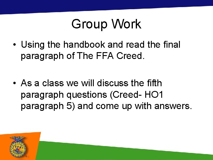 Group Work • Using the handbook and read the final paragraph of The FFA Group Work • Using the handbook and read the final paragraph of The FFA