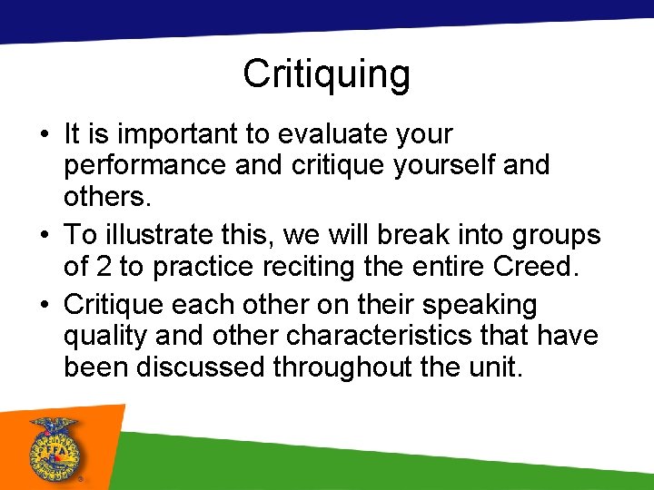 Critiquing • It is important to evaluate your performance and critique yourself and others. Critiquing • It is important to evaluate your performance and critique yourself and others.