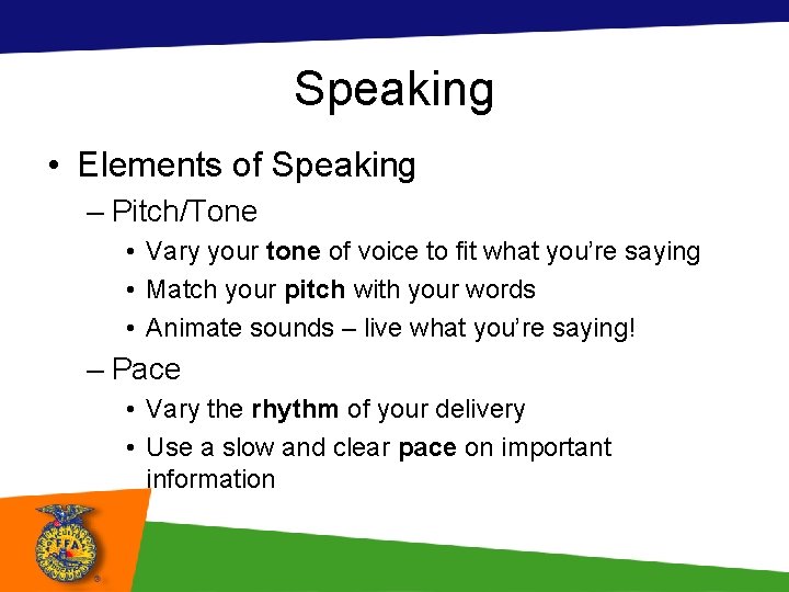 Speaking • Elements of Speaking – Pitch/Tone • Vary your tone of voice to
