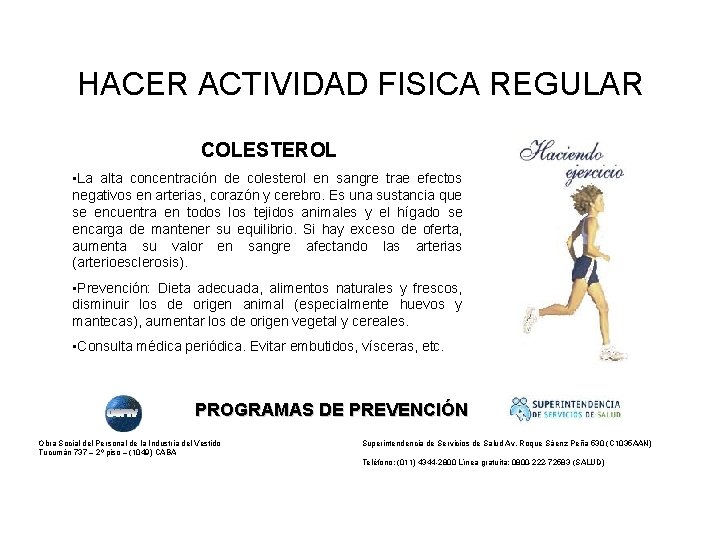 HACER ACTIVIDAD FISICA REGULAR COLESTEROL • La alta concentración de colesterol en sangre trae