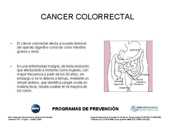 CANCER COLORRECTAL • El cáncer colorrectal afecta a la parte terminal del aparato digestivo