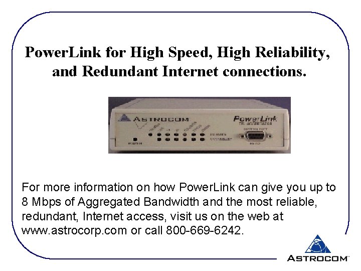 Power. Link for High Speed, High Reliability, and Redundant Internet connections. For more information