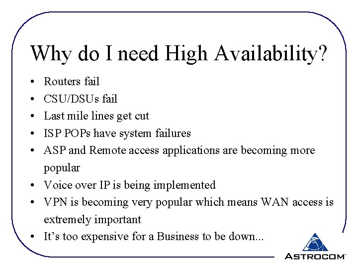 Why do I need High Availability? • • • Routers fail CSU/DSUs fail Last