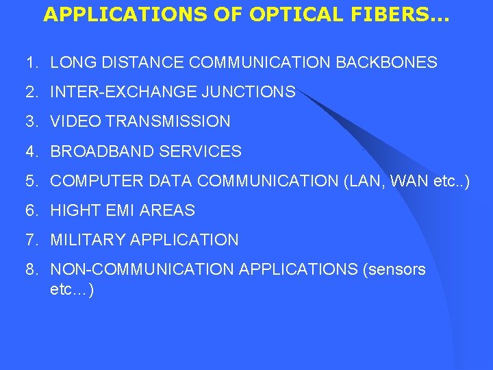 APPLICATIONS OF OPTICAL FIBERS… 1. LONG DISTANCE COMMUNICATION BACKBONES 2. INTER-EXCHANGE JUNCTIONS 3. VIDEO