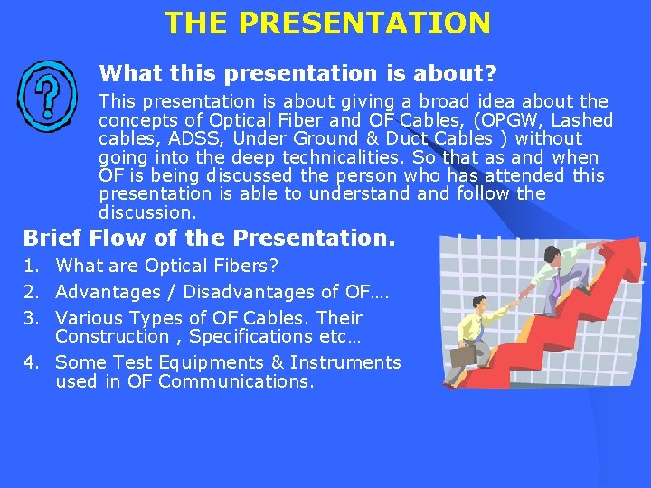 THE PRESENTATION What this presentation is about? This presentation is about giving a broad