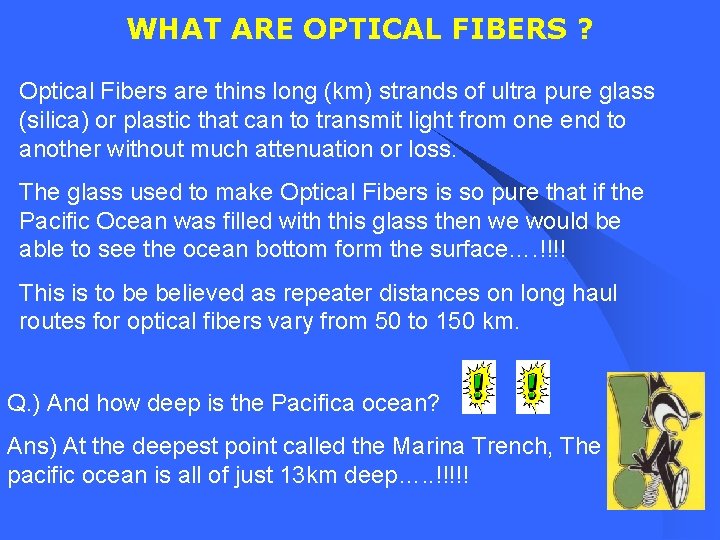 WHAT ARE OPTICAL FIBERS ? Optical Fibers are thins long (km) strands of ultra