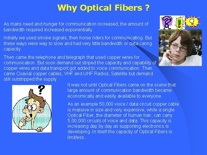 Why Optical Fibers ? As mans need and hunger for communication increased, the amount