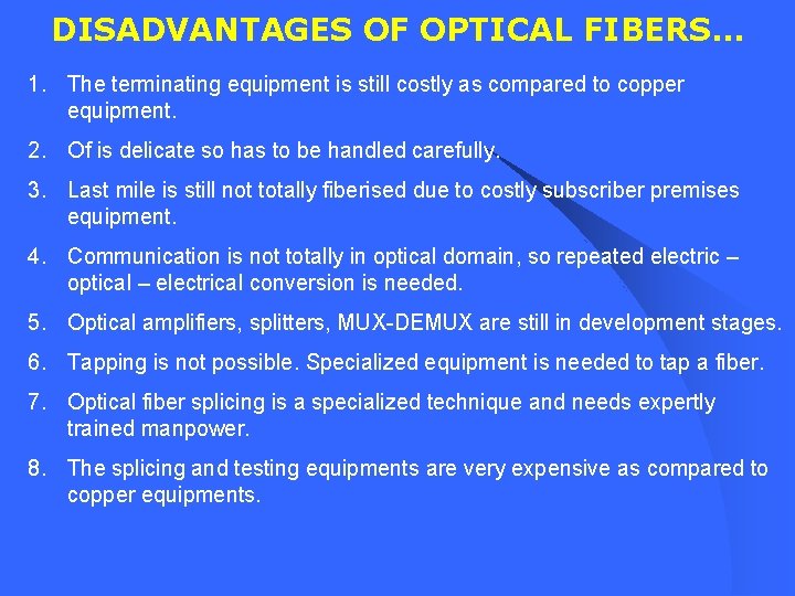 DISADVANTAGES OF OPTICAL FIBERS… 1. The terminating equipment is still costly as compared to