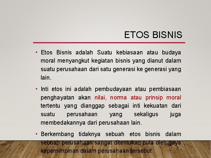 ETOS BISNIS • Etos Bisnis adalah Suatu kebiasaan atau budaya moral menyangkut kegiatan bisnis