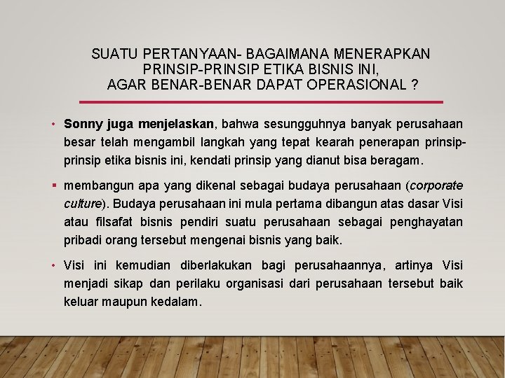 SUATU PERTANYAAN- BAGAIMANA MENERAPKAN PRINSIP-PRINSIP ETIKA BISNIS INI, AGAR BENAR-BENAR DAPAT OPERASIONAL ? •