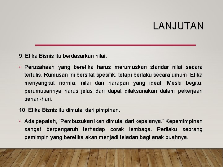 LANJUTAN 9. Etika Bisnis itu berdasarkan nilai. • Perusahaan yang beretika harus merumuskan standar