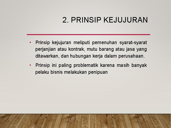 2. PRINSIP KEJUJURAN • Prinsip kejujuran meliputi pemenuhan syarat-syarat perjanjian atau kontrak, mutu barang