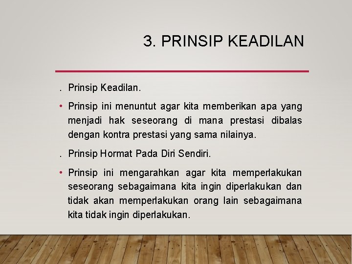 3. PRINSIP KEADILAN. Prinsip Keadilan. • Prinsip ini menuntut agar kita memberikan apa yang