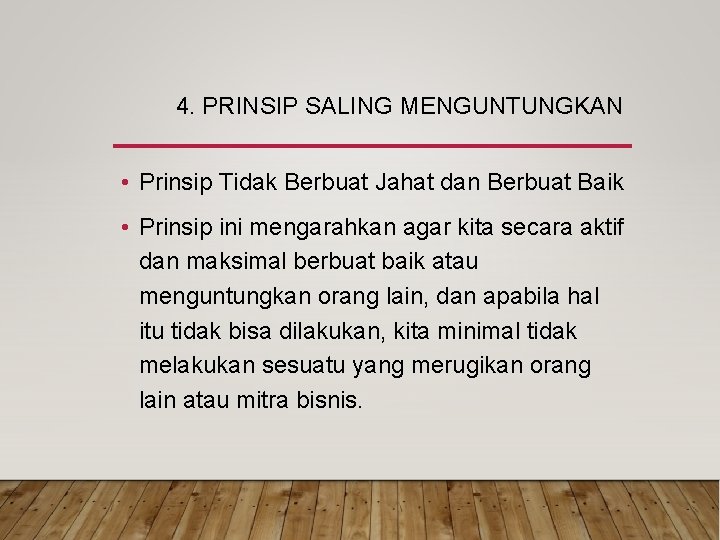 4. PRINSIP SALING MENGUNTUNGKAN • Prinsip Tidak Berbuat Jahat dan Berbuat Baik • Prinsip