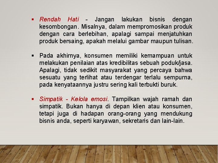 § Rendah Hati - Jangan lakukan bisnis dengan kesombongan. Misalnya, dalam mempromosikan produk dengan