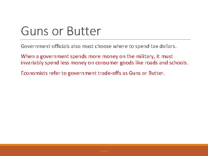 Guns or Butter Government officials also must choose where to spend tax dollars. When Guns or Butter Government officials also must choose where to spend tax dollars. When