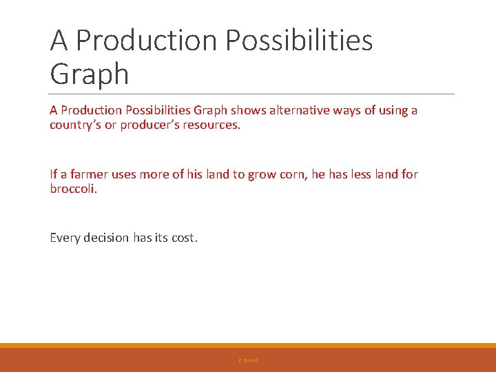 A Production Possibilities Graph shows alternative ways of using a country’s or producer’s resources. A Production Possibilities Graph shows alternative ways of using a country’s or producer’s resources.