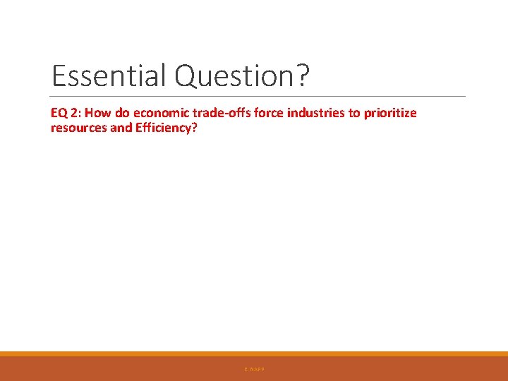 Essential Question? EQ 2: How do economic trade-offs force industries to prioritize resources and Essential Question? EQ 2: How do economic trade-offs force industries to prioritize resources and