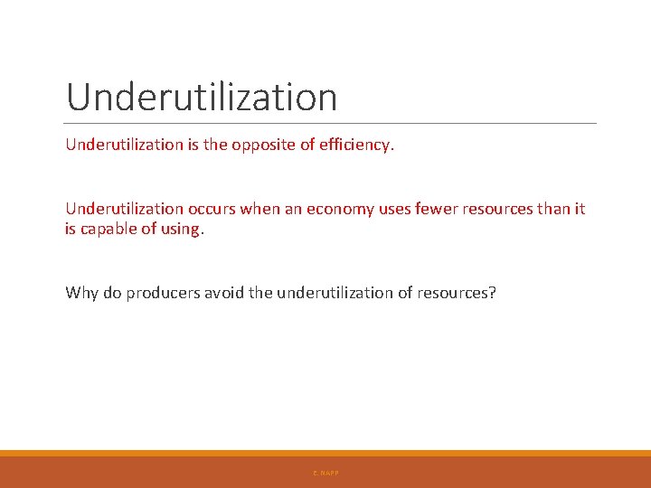 Underutilization is the opposite of efficiency. Underutilization occurs when an economy uses fewer resources Underutilization is the opposite of efficiency. Underutilization occurs when an economy uses fewer resources