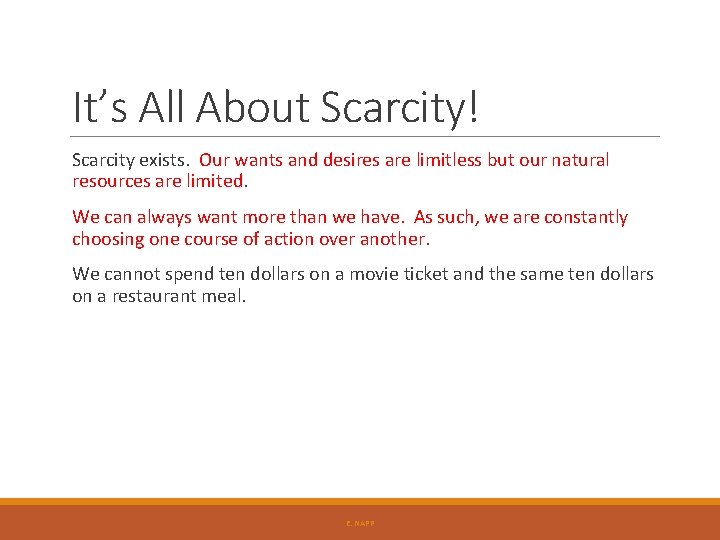 It’s All About Scarcity! Scarcity exists. Our wants and desires are limitless but our It’s All About Scarcity! Scarcity exists. Our wants and desires are limitless but our