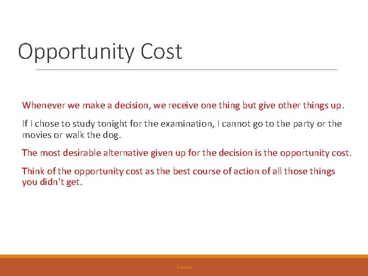 Opportunity Cost Whenever we make a decision, we receive one thing but give other Opportunity Cost Whenever we make a decision, we receive one thing but give other
