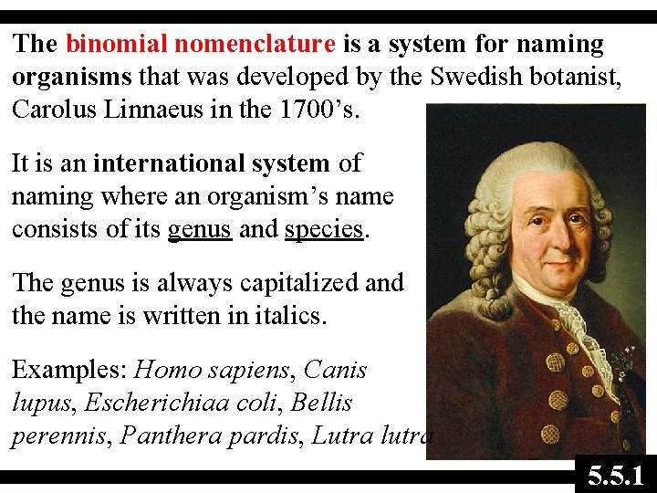 The binomial nomenclature is a system for naming organisms that was developed by the