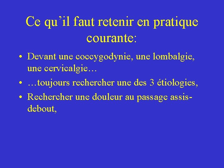 Ce qu’il faut retenir en pratique courante: • Devant une coccygodynie, une lombalgie, une Ce qu’il faut retenir en pratique courante: • Devant une coccygodynie, une lombalgie, une