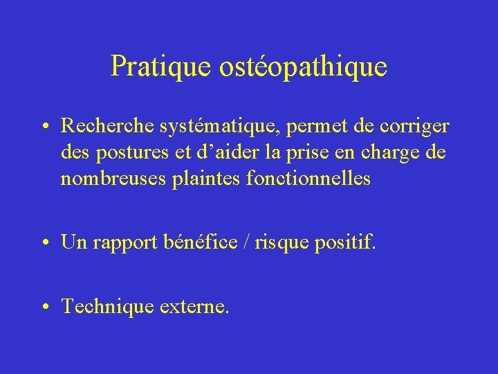 Pratique ostéopathique • Recherche systématique, permet de corriger des postures et d’aider la prise Pratique ostéopathique • Recherche systématique, permet de corriger des postures et d’aider la prise