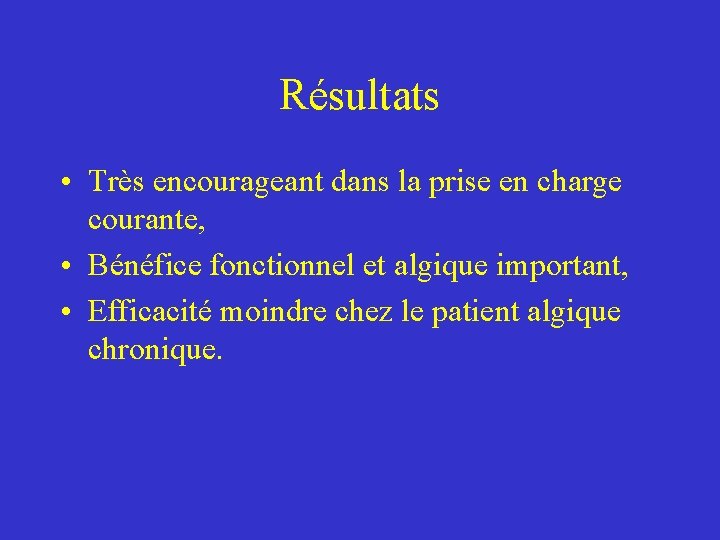 Résultats • Très encourageant dans la prise en charge courante, • Bénéfice fonctionnel et Résultats • Très encourageant dans la prise en charge courante, • Bénéfice fonctionnel et