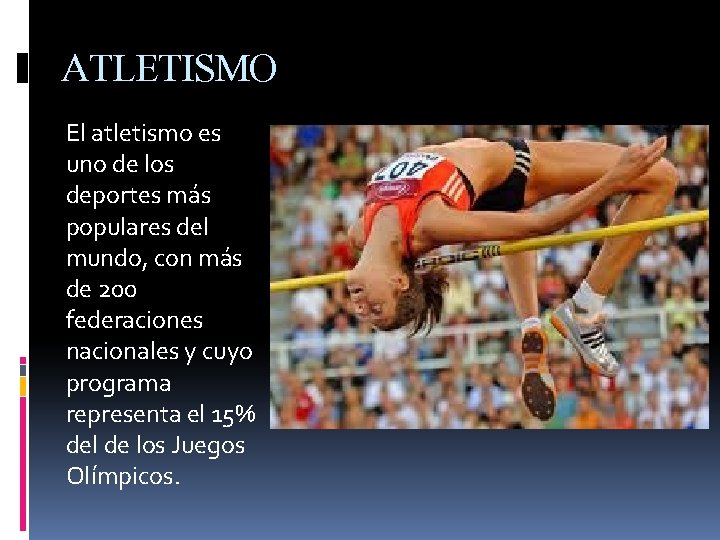 ATLETISMO El atletismo es uno de los deportes más populares del mundo, con más