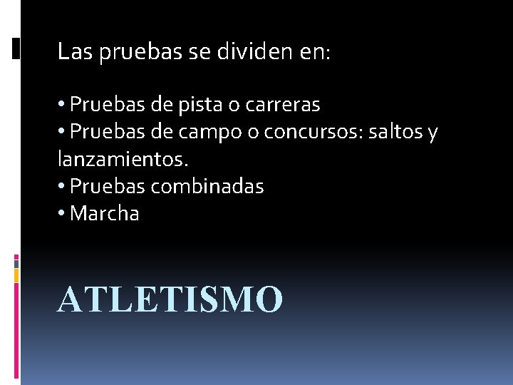 Las pruebas se dividen en: • Pruebas de pista o carreras • Pruebas de