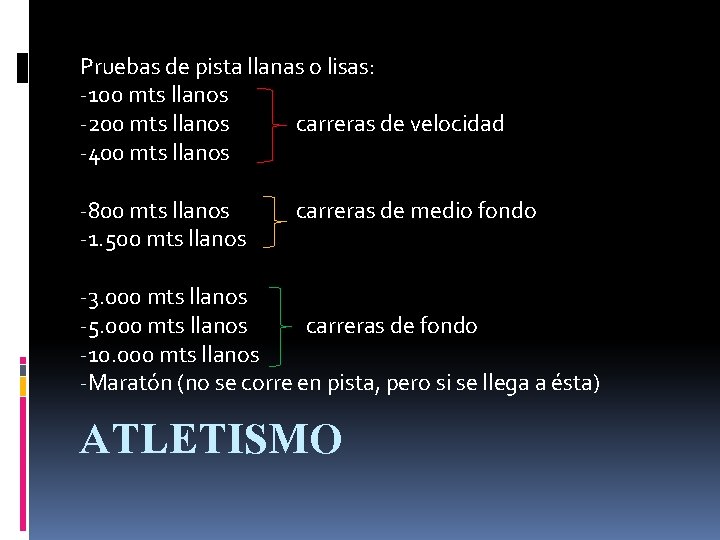 Pruebas de pista llanas o lisas: -100 mts llanos -200 mts llanos carreras de