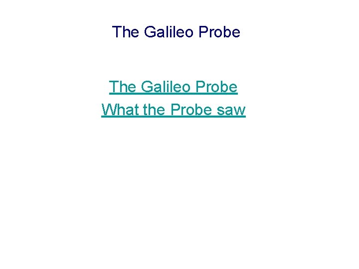 The Galileo Probe What the Probe saw 